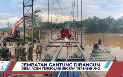 Jembatan Gantung Tak Lama Lagi Menyambungkan Kembali Desa Terisolasi di Aceh