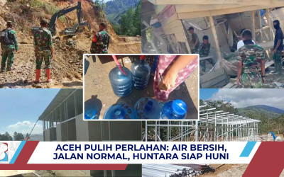 Aceh Pulih Perlahan: Air Bersih, Jalan Normal, Huntara Siap Huni