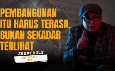 Pembangunan Itu Harus Terasa, Bukan Sekadar Terlihat