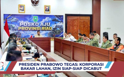 Presiden Prabowo Tak Main-Main, Korporasi Terindikasi Bakar Lahan Siap-Siap Dicabut Izinnya